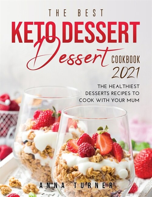 The Best Keto Dessert Cookbook 2021: The healthiest desserts recipes to cook with your mum (Paperback)