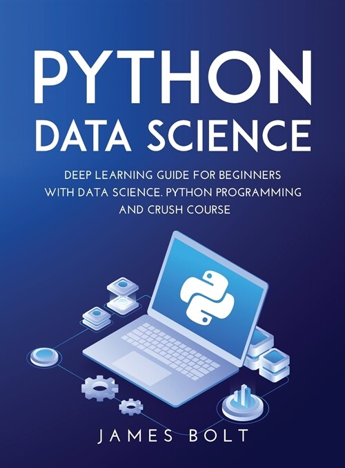 Python Data Science: Deep Learning Guide for Beginners with Data Science. Python Programming and Crush Course (Hardcover)