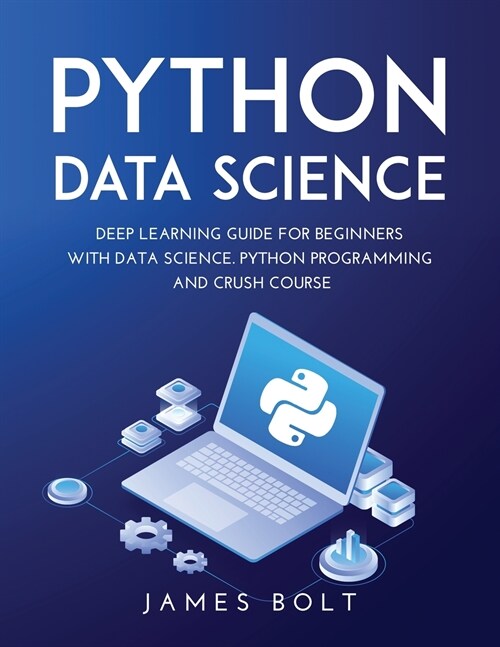 Python Data Science: Deep Learning Guide for Beginners with Data Science. Python Programming and Crush Course (Paperback)