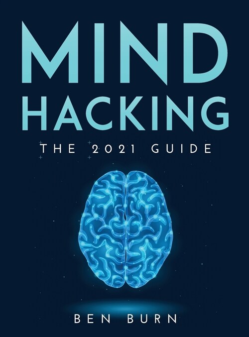 Mind Hacking: The 2021 Guide (Hardcover)