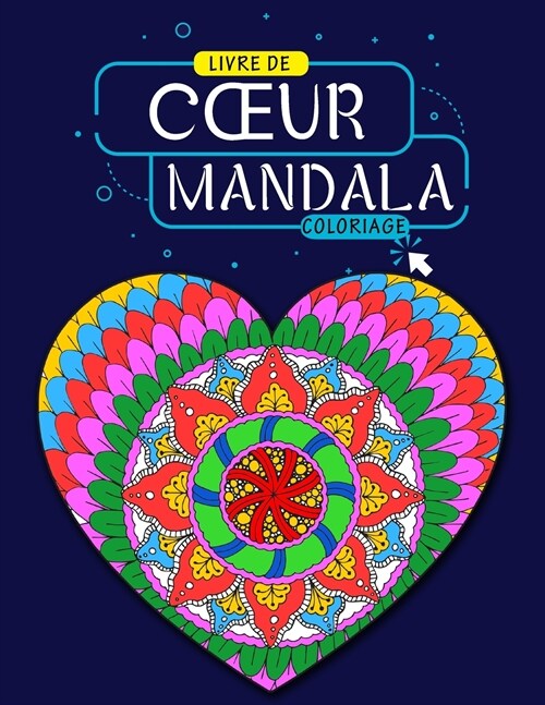Livre de Coloriage Mandala Coeurs: Beaux Mandalas de Coeur pour la Relaxation, le Bonheur et le Soulagement du Stress, Mandalas de Peinture, Livre de (Paperback)