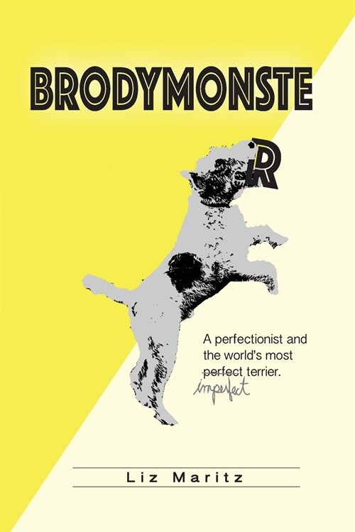 BrodyMonster: A Perfectionist and the Worlds Most Imperfect Terrier (Paperback)
