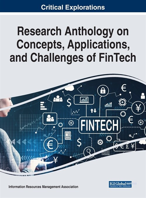 Research Anthology on Concepts, Applications, and Challenges of FinTech (Hardcover)