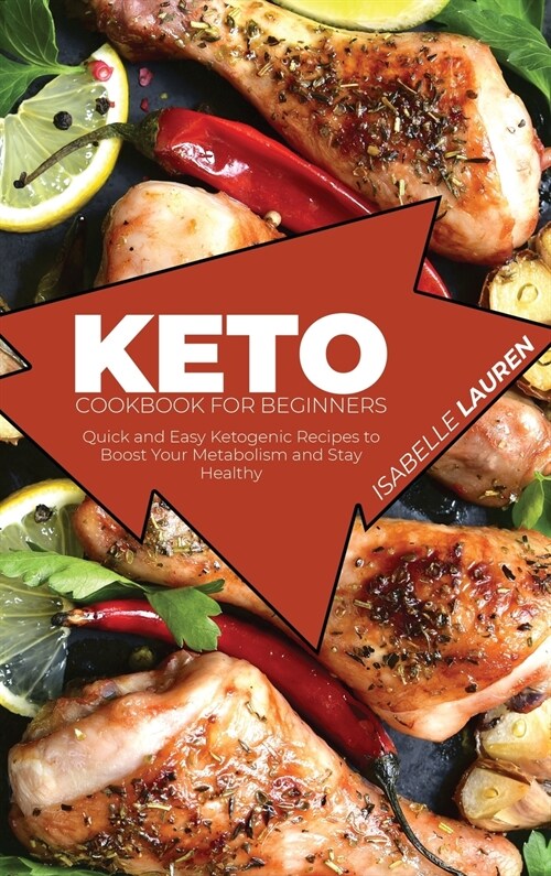 Keto Cookbook for Beginners: Quick and Easy Ketogenic Recipes to Boost Your Metabolism and Stay Healthy (Hardcover)