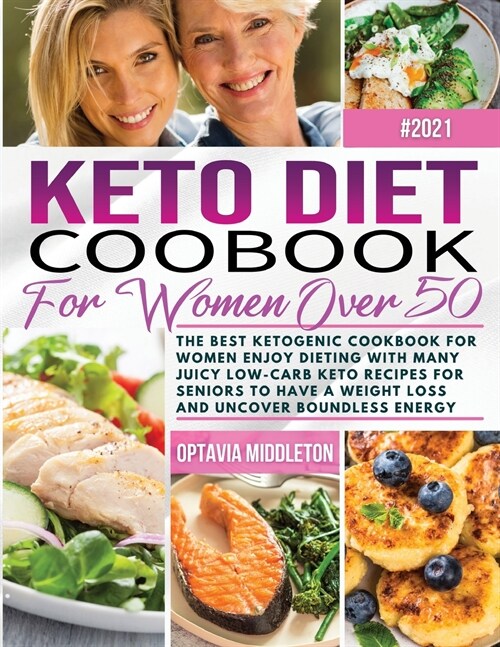 Keto Diet Cookbook for Women Over 50: The Best Ketogenic Cookbook for Women Enjoy Dieting with Many Juicy Low-Carb Keto Recipes for Seniors to Have a (Paperback)