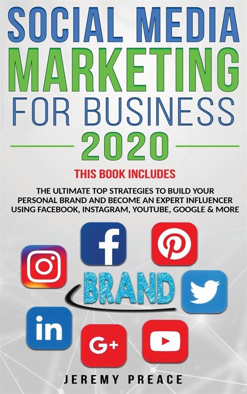 Social Media Marketing for Business 2020: The Ultimate Top Strategies to Build Your Personal Brand and Become an Expert Influencer Using Facebook, Ins (Hardcover)