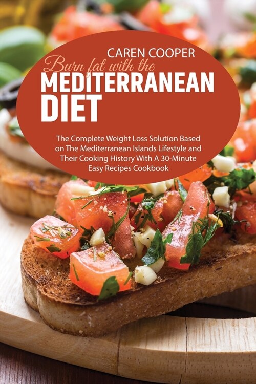 Burn fat with the Mediterranean Diet: The Complete Weight Loss Solution Based on The Mediterranean Islands Lifestyle and Their Cooking History With A (Paperback)