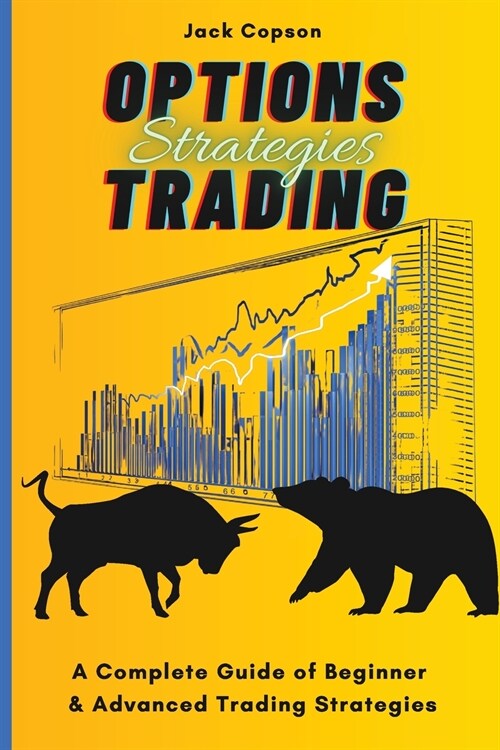 Options Trading Strategies: A Complete Guide of Beginner & Advanced Trading Strategies (Paperback)