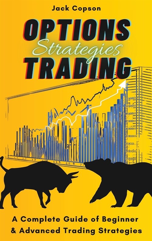 Options Trading Strategies: A Complete Guide of Beginner & Advanced Trading Strategies (Hardcover)