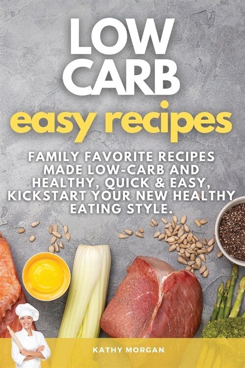 Low Carb Easy Recipes: Family Favorite Recipes Made Low-Carb and Healthy, quick and easy, Kickstart Your New Healthy Eating Style. (Paperback)