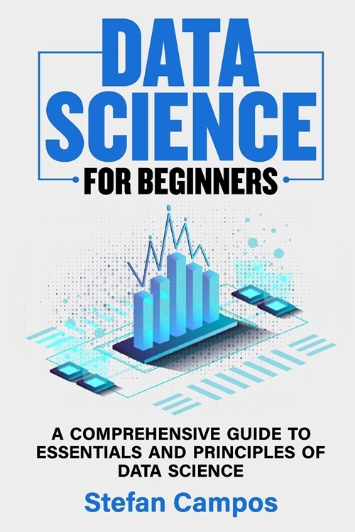 Data Science for Beginners: A Comprehensive Guide to Essentials and Principles of Data Science (Paperback)