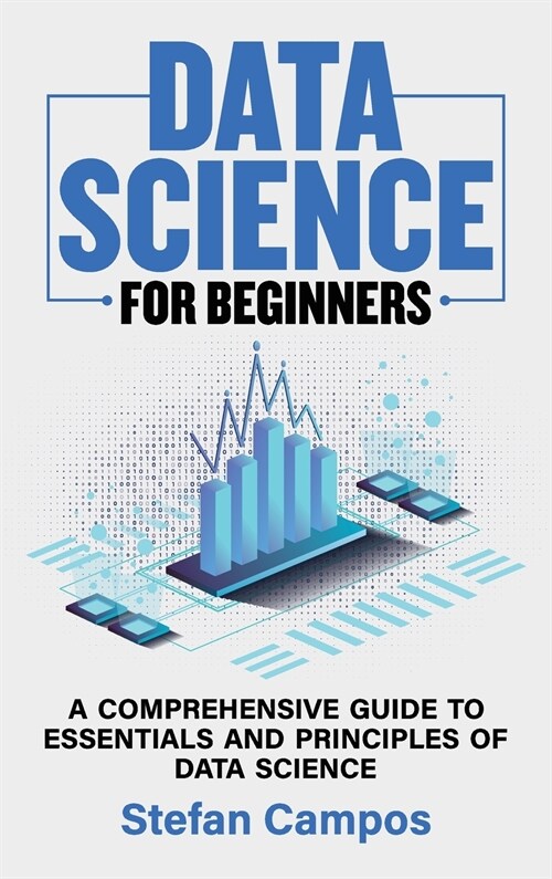 Data Science for Beginners: A Comprehensive Guide to Essentials and Principles of Data Science (Hardcover)