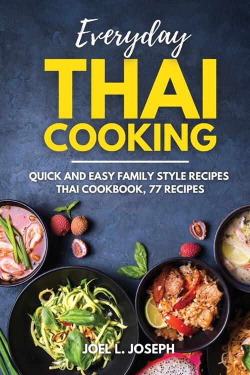 Everyday Thai Cooking: Quick and Easy Family Style Recipes [Thai Cookbook, 77 Recipes] (Paperback)