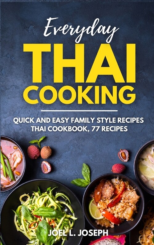 Everyday Thai Cooking: Quick and Easy Family Style Recipes [Thai Cookbook, 77 Recipes] (Hardcover)