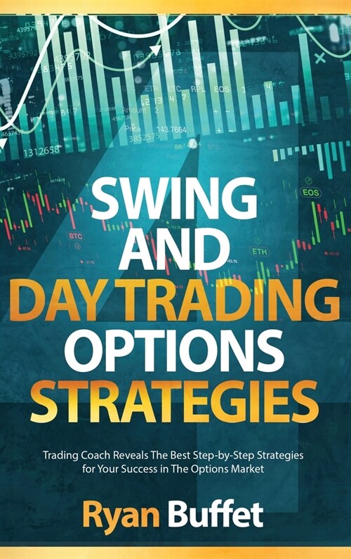 Swing and Day Trading Options Strategies: Trading Coach Reveals The Best Step-by-Step Strategies for Your Success in The Options Market (Hardcover)
