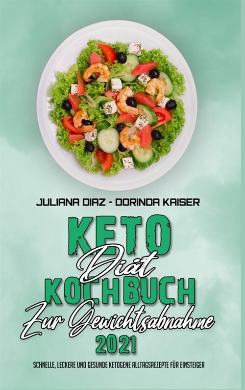 Keto-Di?-Kochbuch Zur Gewichtsabnahme 2021: Schnelle, Leckere Und Gesunde Ketogene Alltagsrezepte F? Einsteiger (Keto Diet Cookbook for Weight Loss (Hardcover)