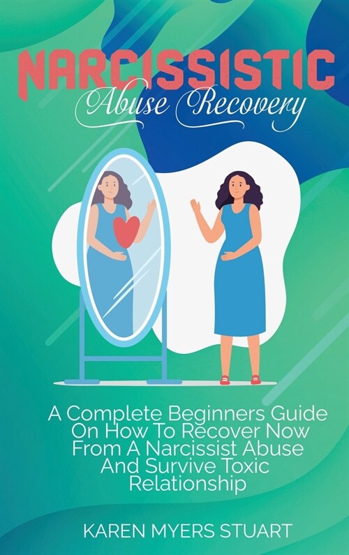 Healing from Narcissism: The Ultimate Guide To The Stages Of Recovering Your Personality From Narcissistic Disorder, Discover Compassion, Love (Hardcover)