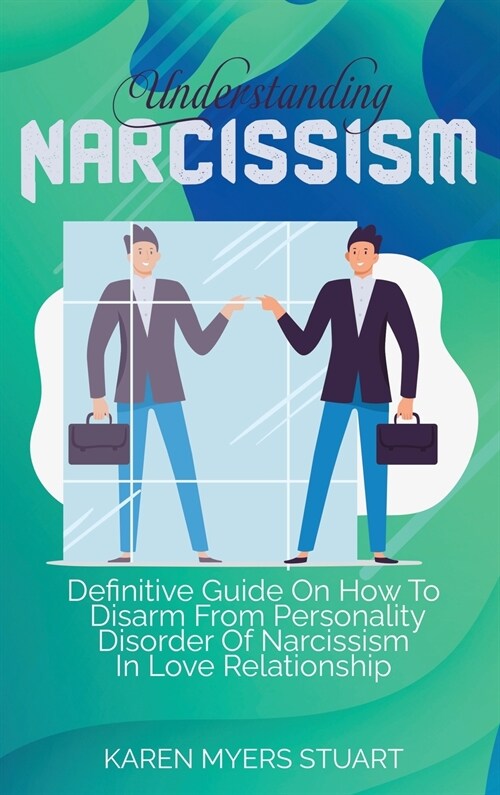 Understanding Narcissism: Definitive Guide On How To Disarm From Personality Disorder Of Narcissism In Love Relationship (Hardcover)