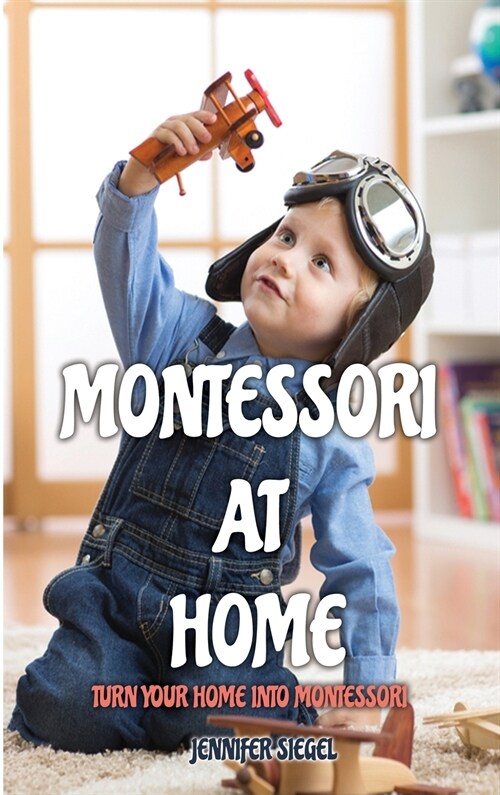 Montessori at Home: Turn Your Home into Montessori (Hardcover)