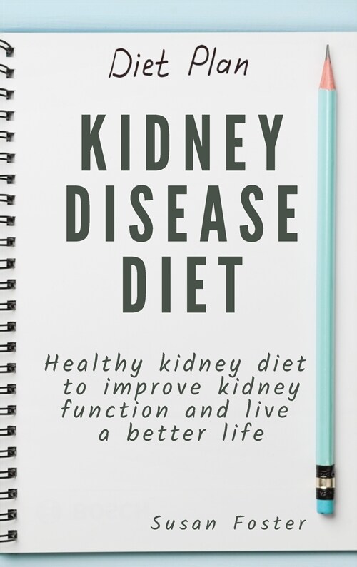 Kidney Disease Diet: Healthy kidney diet to improve kidney function and live a better life (Hardcover)