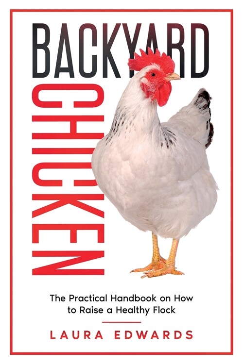 Backyard Chicken: How to Raise a Healthy Flock (Paperback)