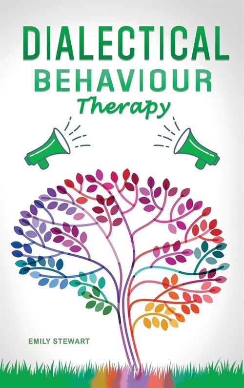 Dialectical Behavior Therapy: Discover the Secrets for Overcoming Anxiety in Relationships, Borderline Personality Disorder, and Depression (DBT Ski (Hardcover)