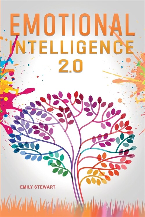 Emotional Intelligence 2.0: Master your Emotions and Discover the Secrets to Increase your Mental Toughness, Self Discipline and Leadership Abilit (Paperback)