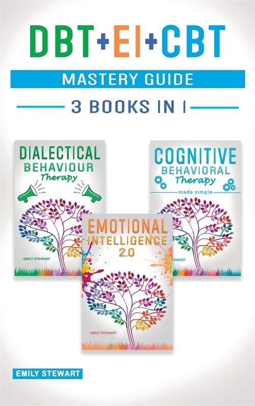 DBT + EI + CBT Mastery Guide: Overcome Anxiety and Master your Emotions Thanks to Dialectical Behavior Therapy, Emotional Intelligence 2.0 and Cogni (Hardcover)