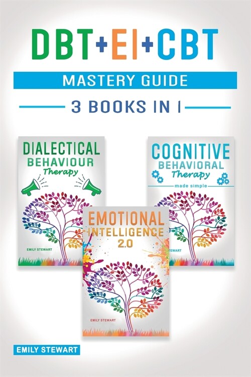 DBT + EI + CBT Mastery Guide: Overcome Anxiety and Master your Emotions Thanks to Dialectical Behavior Therapy, Emotional Intelligence 2.0 and Cogni (Paperback)