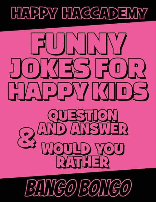 Funny Jokes for Happy Kids - Question and answer + Would you Rather - Illustrated: Happy Haccademy - Funny Games for Smart Kids or Stupid Adults - NOT (Hardcover)