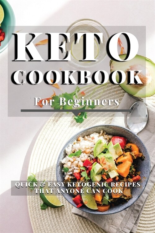 Keto Cookbook for Beginners: Quick and Easy Ketogenic Recipes that anyone can Cook (Paperback)