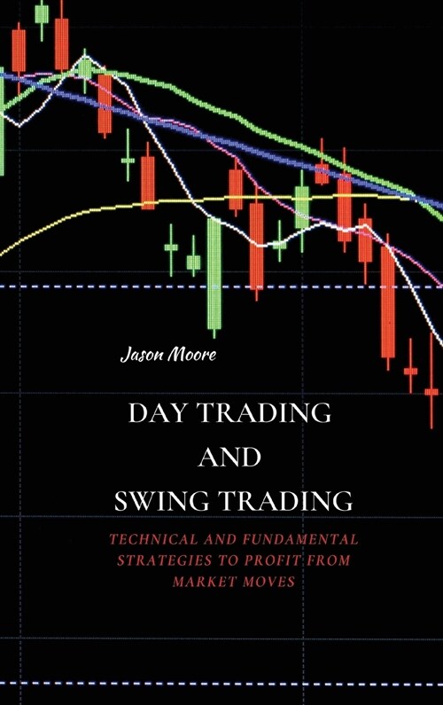 Day Trading and Swing Trading: Technical and Fundamental Strategies to Profit from Market Moves (Hardcover)