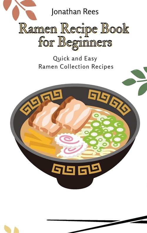 Ramen Recipe Book for Beginners: Quick and Easy Ramen Collection Recipes (Hardcover)