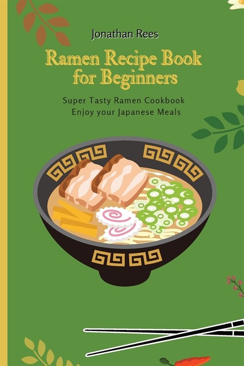 Super Ramen Recipe Book for Beginners: Super Tasty, Quick and Easy Ramen Collection (Paperback)