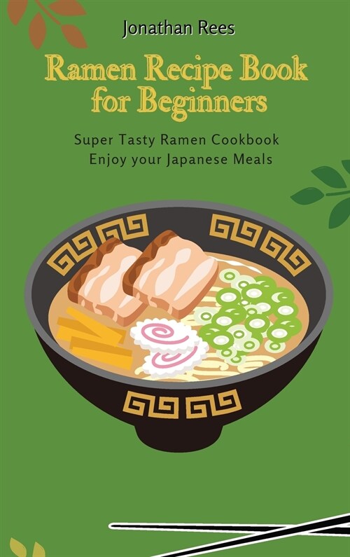 Super Ramen Recipe Book for Beginners: Super Tasty, Quick and Easy Ramen Collection (Hardcover)