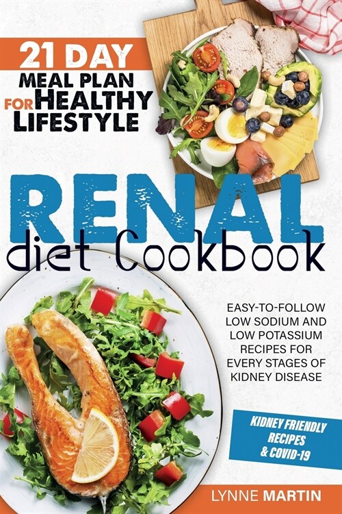 Renal Diet Cookbook: Easy-To-Follow Low Sodium And Low Potassium Recipes For Every Stages Of Kidney Disease (Paperback)