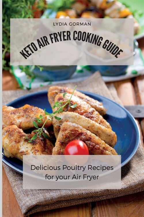 Keto Air Fryer Cooking Guide: Delicious Poultry Recipes for your Air Fryer (Paperback)