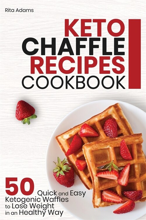 Keto Chaffle Recipes Cookbook: 50 Quick and Easy Ketogenic Waffles to Lose Weight in an Healthy Way (Paperback)