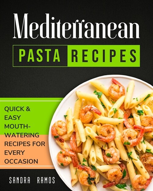 Mediterranean Pasta Recipes: Quick and Easy Mouth Watering Recipes for Every Occassion (Paperback)