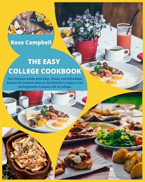 The Easy College Cookbook: The Ultimate Guide with Easy, Cheap, and Affordable Recipes for Student New to the Kitchen to Enjoy in His Unforgettab (Paperback)