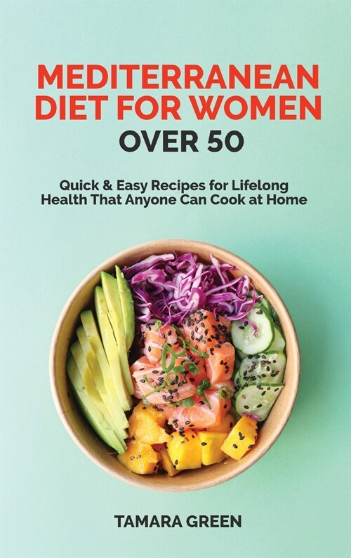 Mediterranean Diet for Women Over 50: Quick & Easy Recipes for Lifelong Health That Anyone Can Cook at Home (Hardcover)