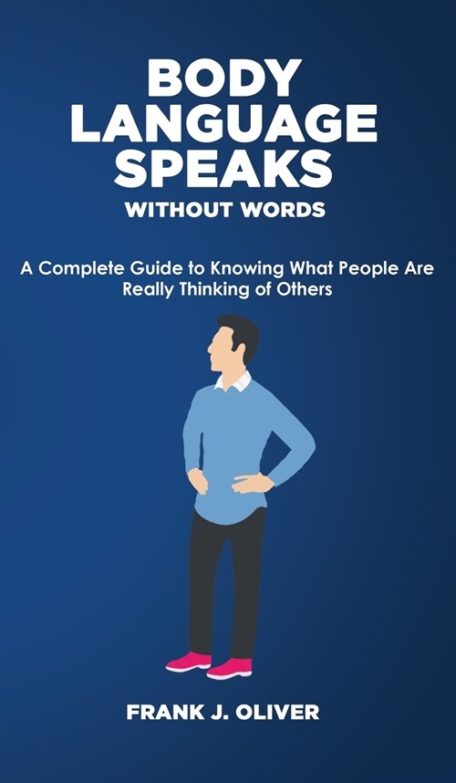 Body Language Speaks Without Words: A Complete Guide to Knowing What People Are Really Thinking of Others (Hardcover)