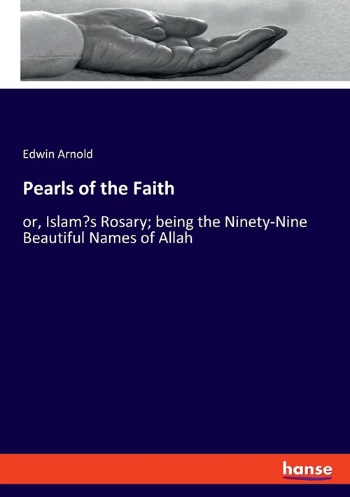 Pearls of the Faith: or, Islams Rosary; being the Ninety-Nine Beautiful Names of Allah (Paperback)