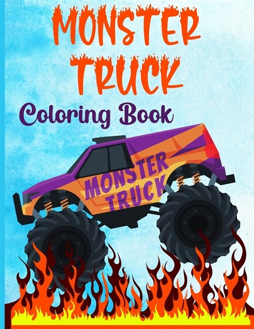 Monster Truck Coloring Book: The Most Wanted Monster Trucks Are Here! Kids, Get Ready To Have Fun And Fill Over 40 Pages Of BIG Monster Trucks! (Paperback)