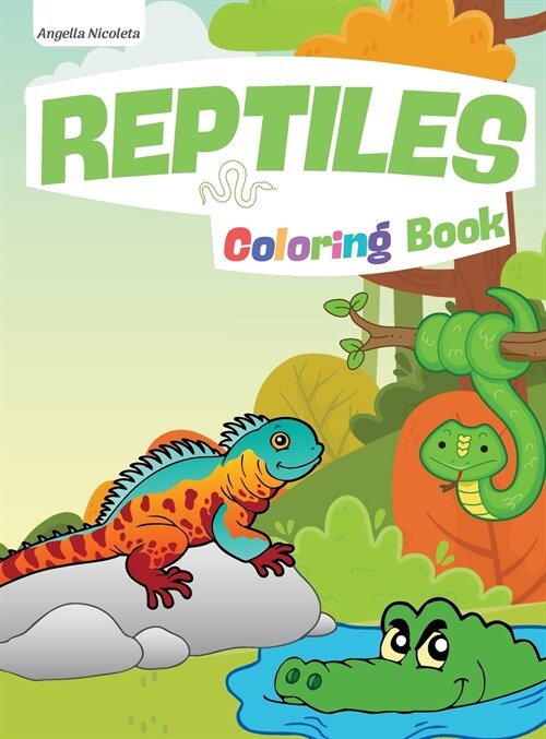 Reptiles Coloring Book: for Kids Ages 4-8 Coloring Pages for Children with Crocodiles, Turtles, Lizards and Snakes (Hardcover)