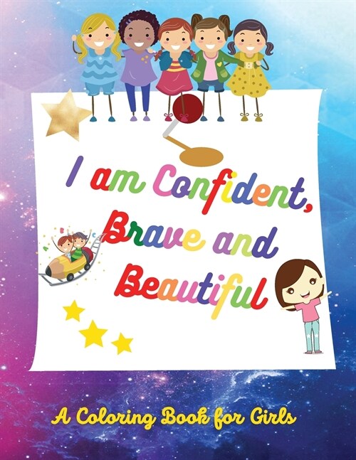 I am Confident, Brave and Beautiful: Amazing Coloring & Activity Book for Girls - Coloring Pages for Toddlers & Girls Age 4-8, 8-12 - I am Confident B (Paperback)