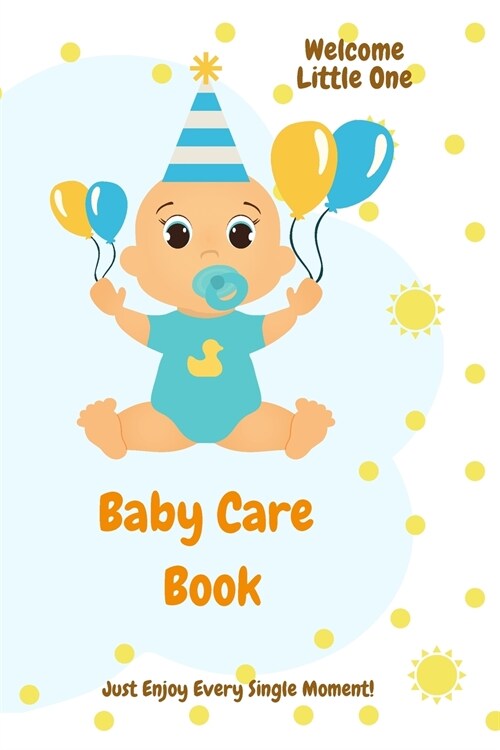 Baby Care Book: Wellcome Little One l First Days with Your Baby: Naps, Meals, Pee/Poo changes, Activities And Games, Mood of the Day l (Paperback)