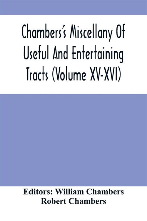 ChambersS Miscellany Of Useful And Entertaining Tracts (Volume Xv-Xvi) (Paperback)