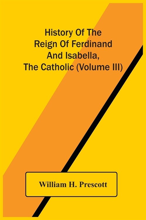 History Of The Reign Of Ferdinand And Isabella, The Catholic (Volume Iii) (Paperback)