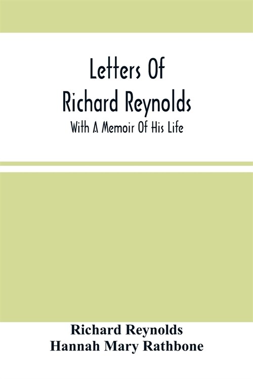 Letters Of Richard Reynolds; With A Memoir Of His Life (Paperback)